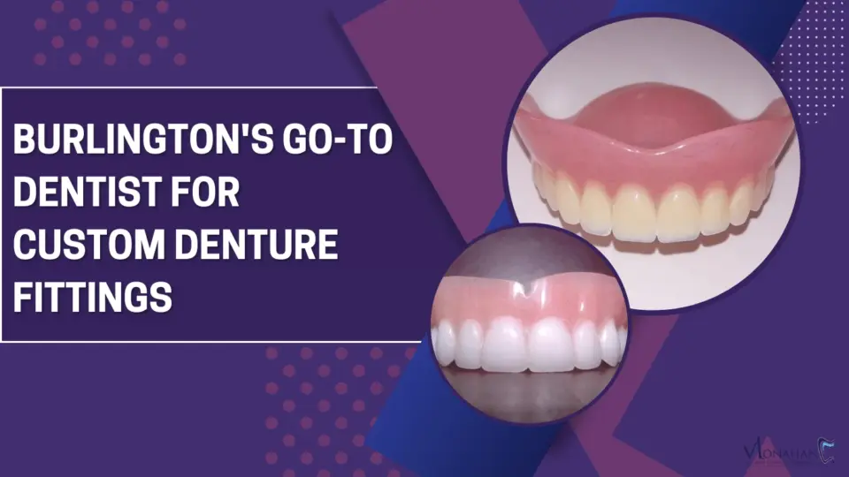 Burlington’s Go-To Dentist for Custom Denture Fittings