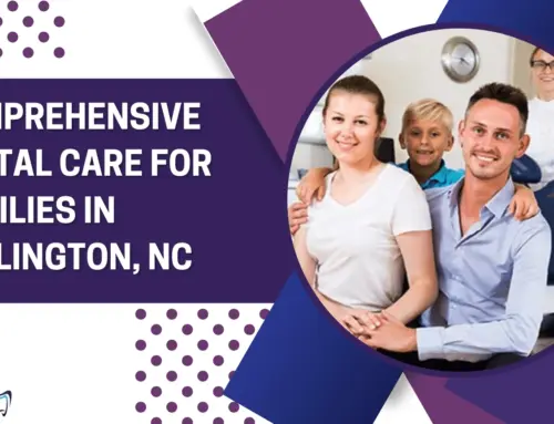 Comprehensive Dental Care for Families in Burlington, NC