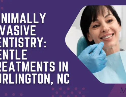 Minimally Invasive Dentistry: Gentle Treatments in Burlington, NC